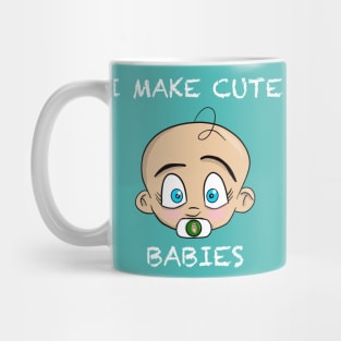I Make Cute Babies Mug